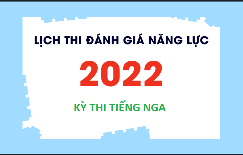 Lịch thi đánh giá năng lực ngoại ngữ tiếng Nga năm 2022